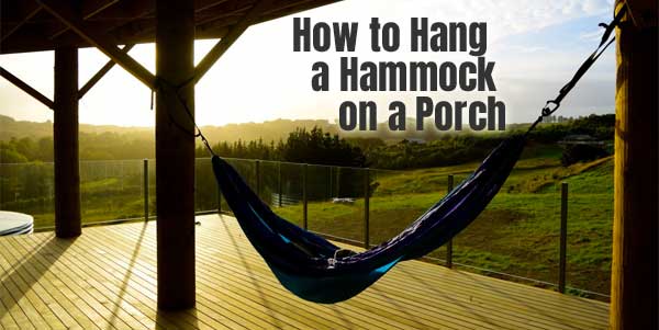 How to Hang a Hammock on a Porch in 3 Easy Steps
