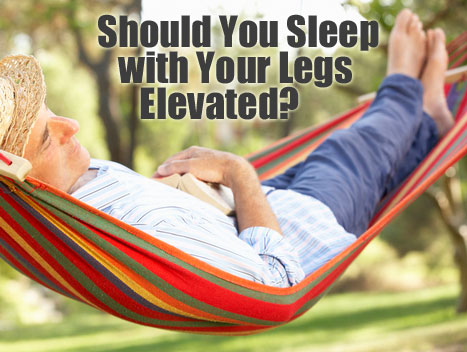 Should You Be Sleeping with Your Legs Elevated?
